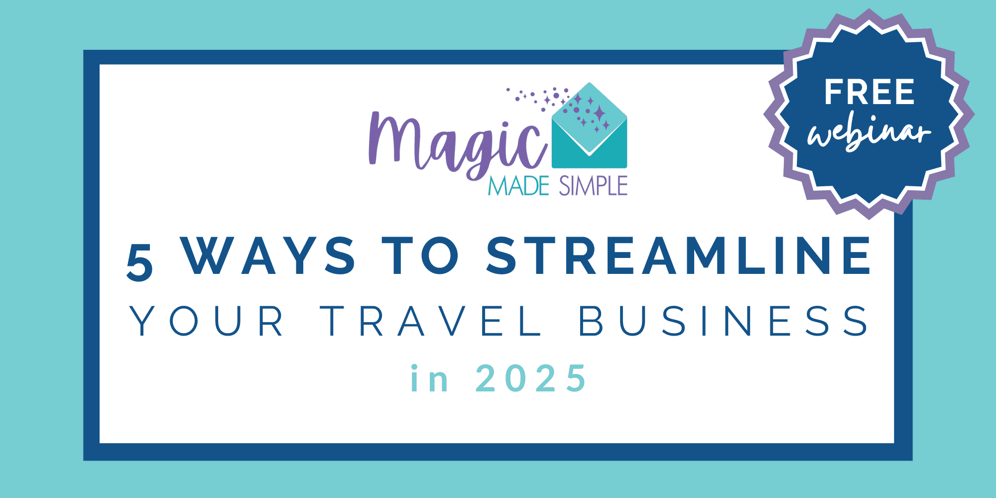 5 Ways to Streamline Your Business in 2025 Webinar with Magic Made Simple