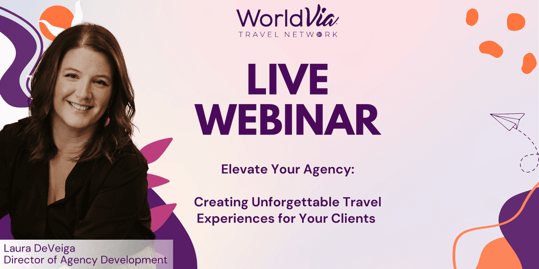 Live Elevate Your Agency Webinar: Creating Unforgettable Travel Experiences for Your Clients