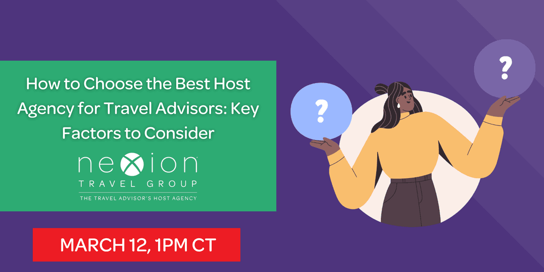 How to Choose the Best Host Agency for Travel Advisors Presented by Nexion