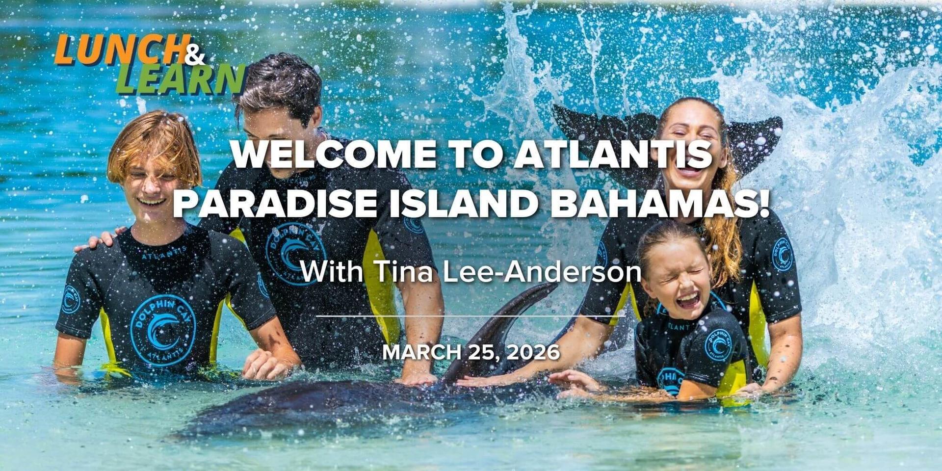 Lunch + Learn | Welcome to Atlantis Paradise Island Bahamas!