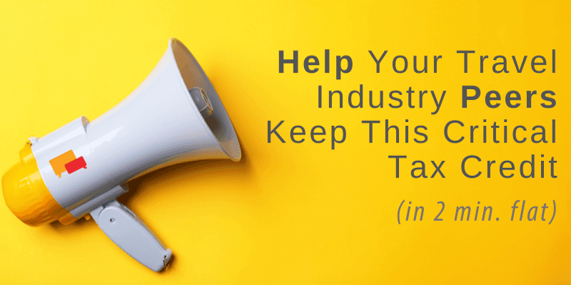 Help Your Travel Industry Peers Keep This Critical Tax Credit