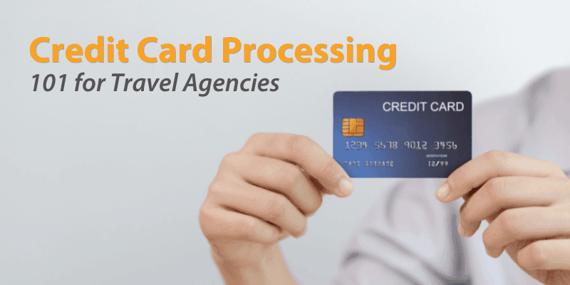 Credit Card Processing 101 for Travel Agencies