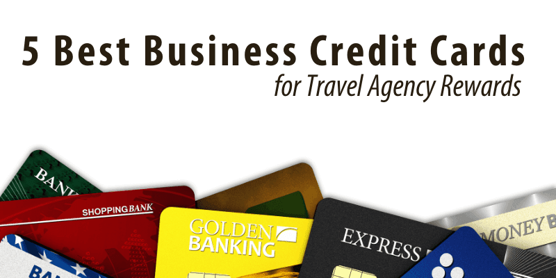 5 Best Business Credit Cards for Travel Agency Rewards