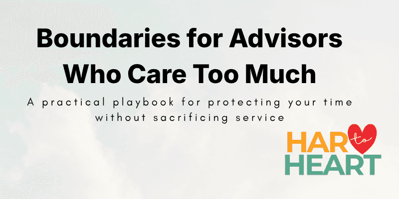HAR to Heart: Boundaries for Advisors Who Care Too Much