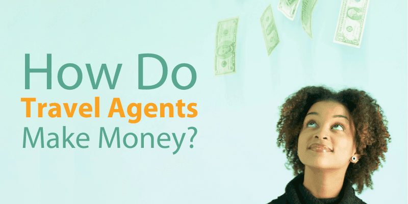 How Do Travel Agents Make Money?