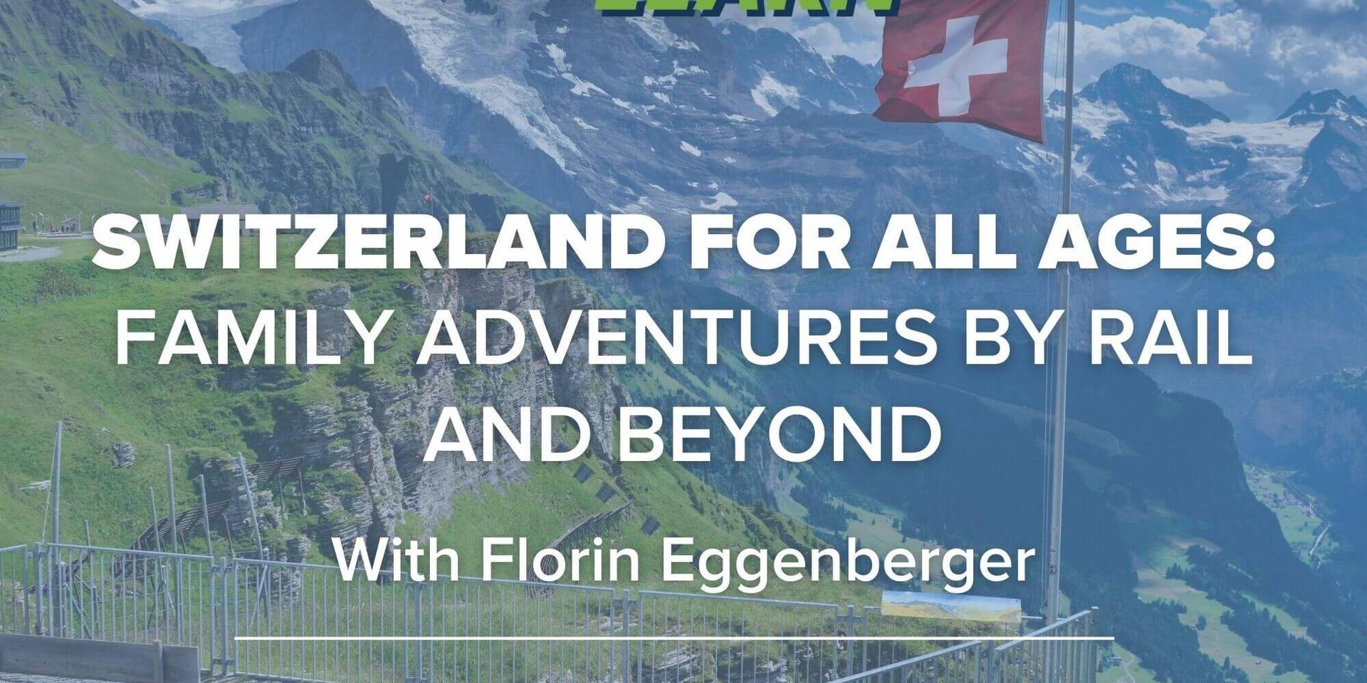 Switzerland for all ages: Family Adventures by Rail and Beyond