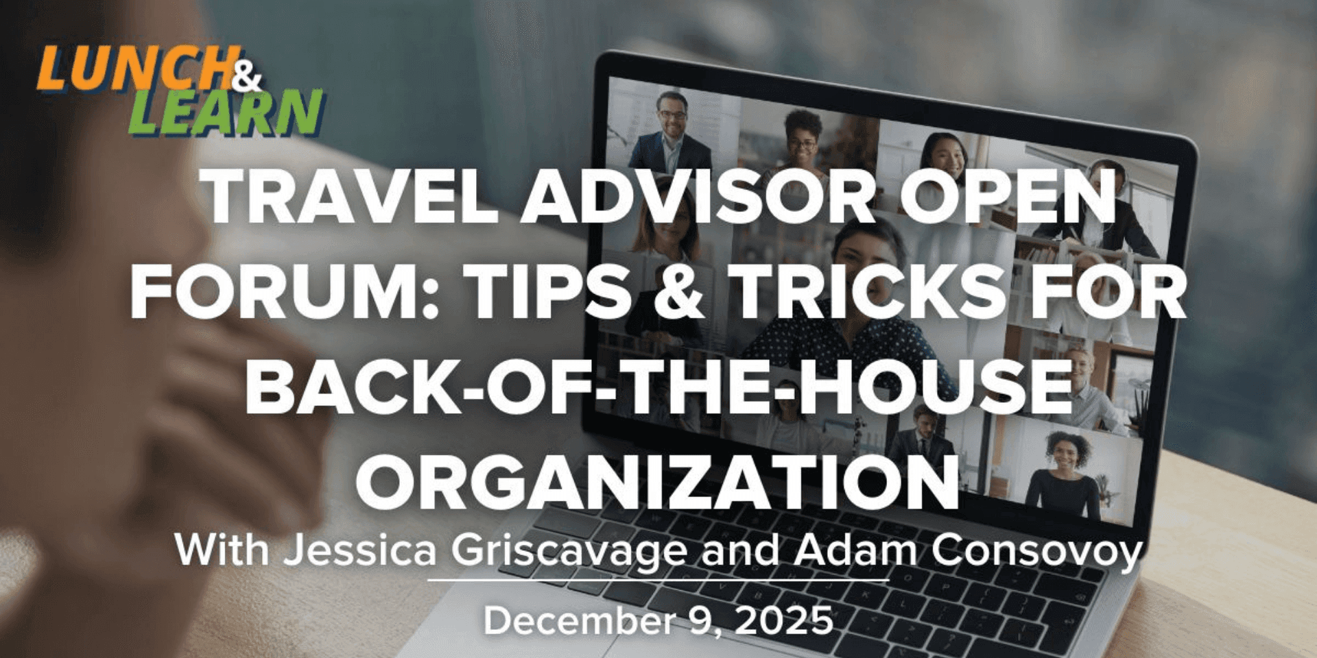 FTA lunch & Learn | Travel Advisor Open Forum: Tips & Tricks for Back-of-the-House Organization