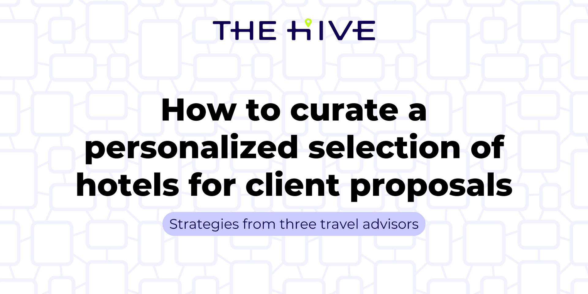 How to curate a personalized selection of hotels for client proposals header