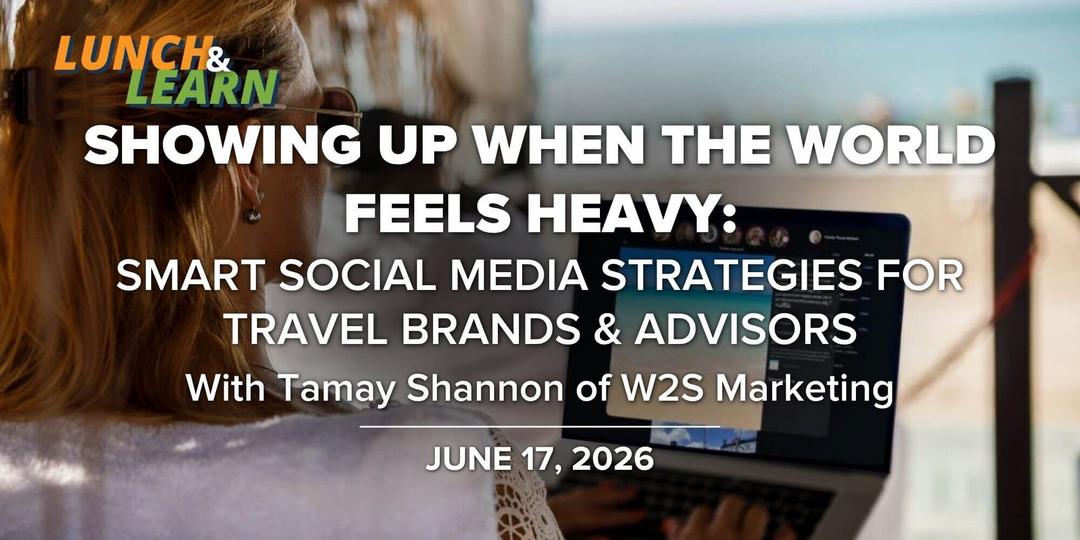 Lunch + Learn | Showing Up When the World Feels Heavy: Smart Social Media Strategies for Travel Brands & Advisors | 6.17.26