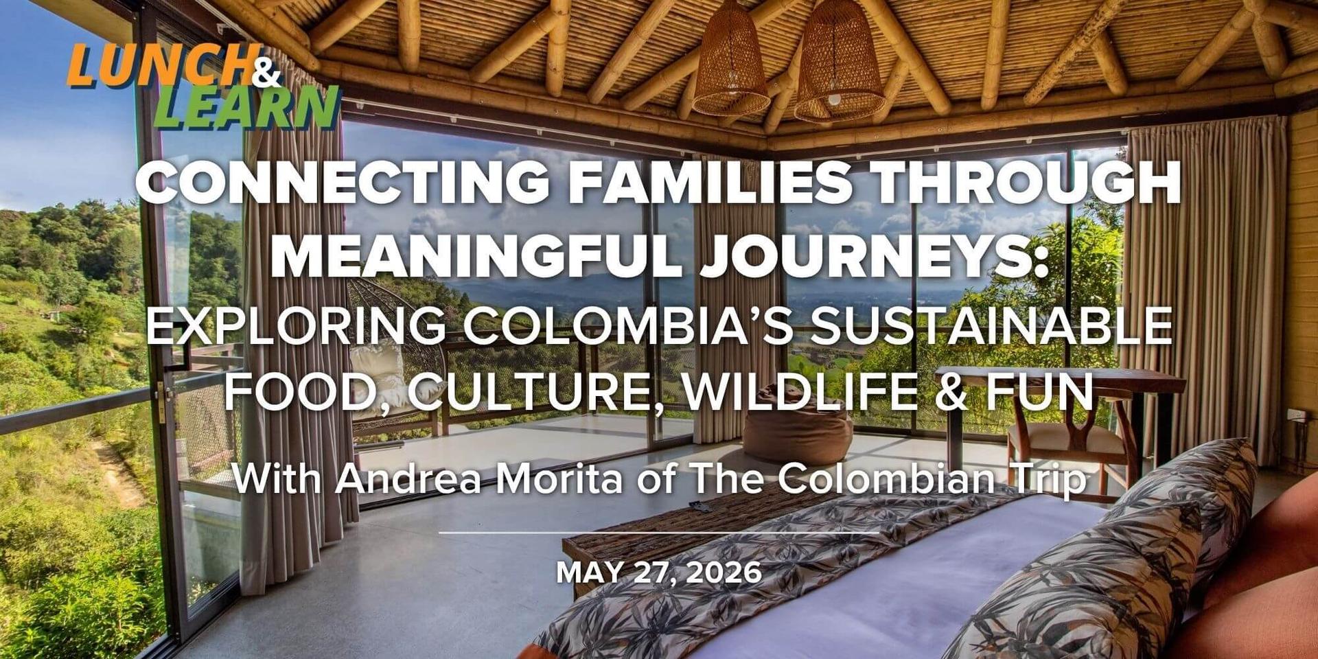 Connecting Families Through Meaningful Journeys: Exploring Colombia’s Sustainable Food, Culture, Wildlife & Fun