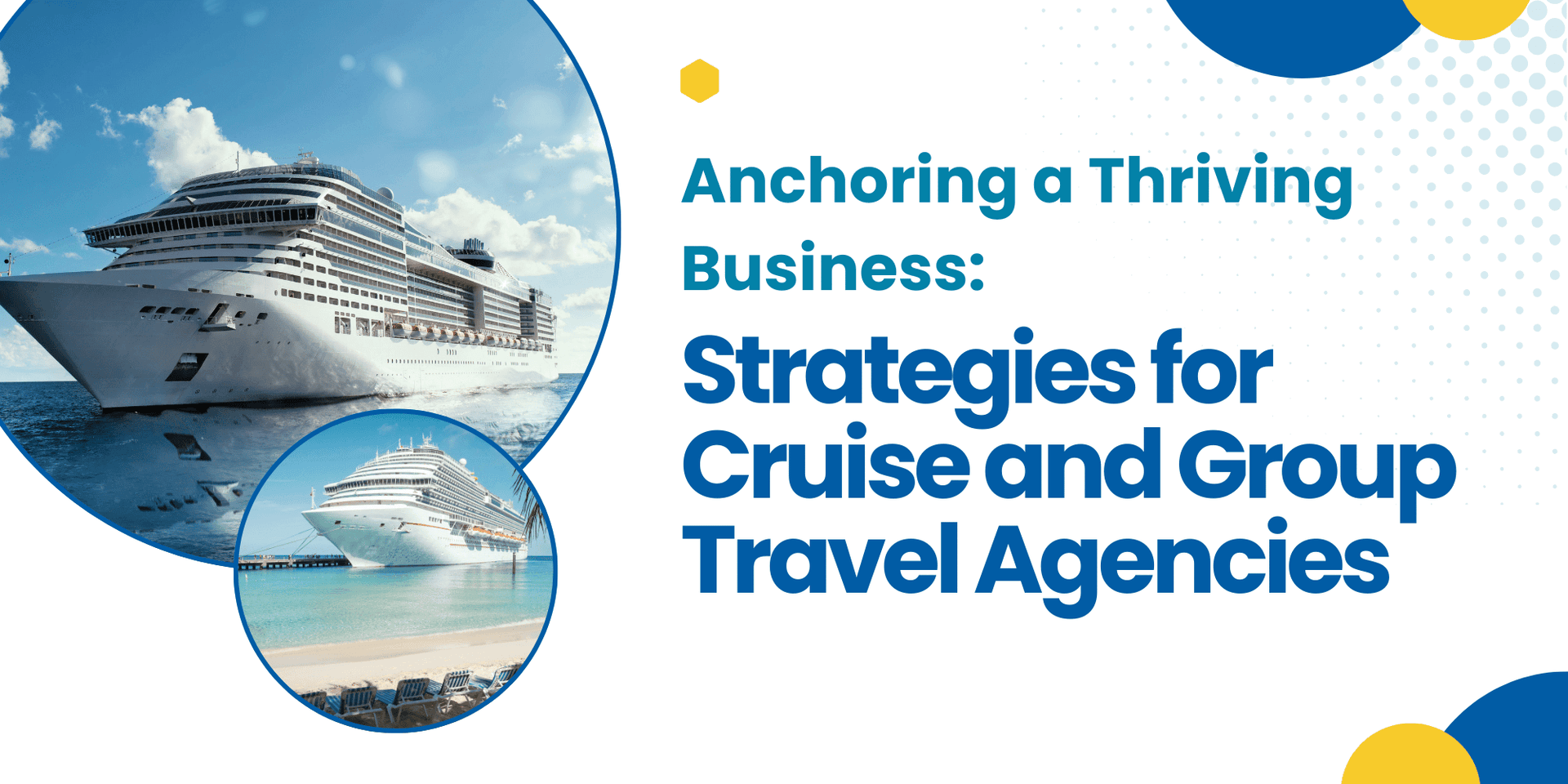 Anchoring a Thriving Business: Strategies for Cruise and Group Travel Agencies header