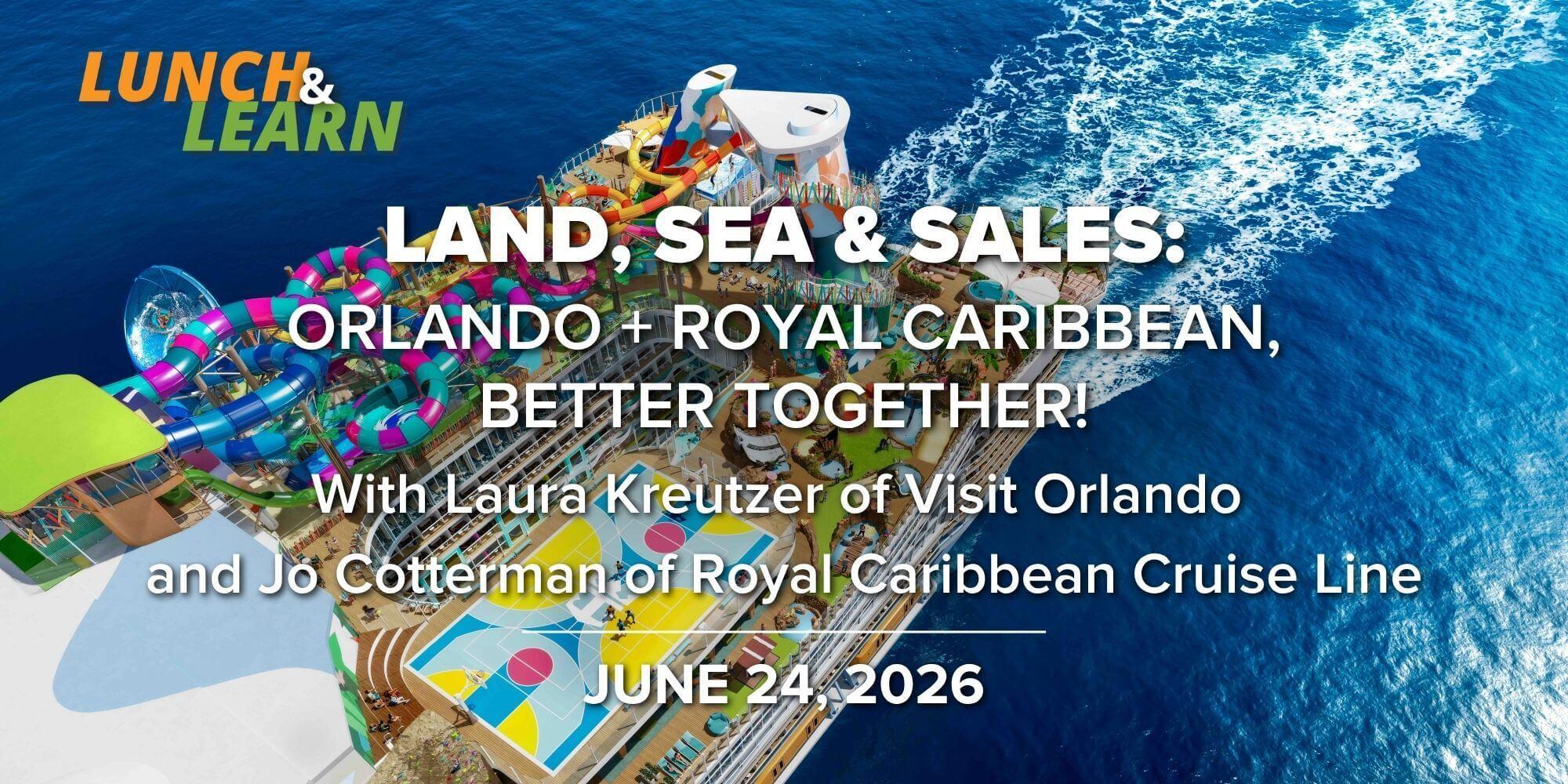 Land, Sea & Sales: Orlando + Royal Caribbean, Better Together!