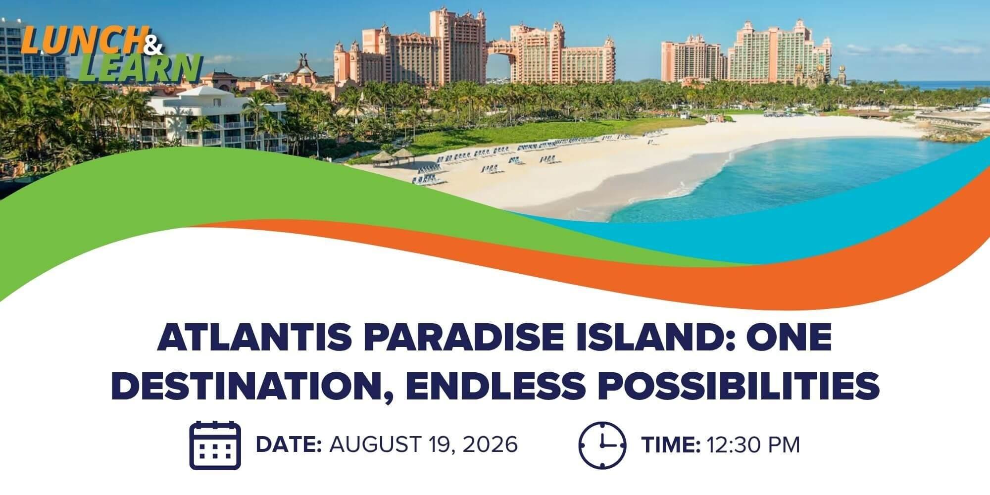 Lunch + Learn | Atlantis Paradise Island: One Destination, Endless Possibilities