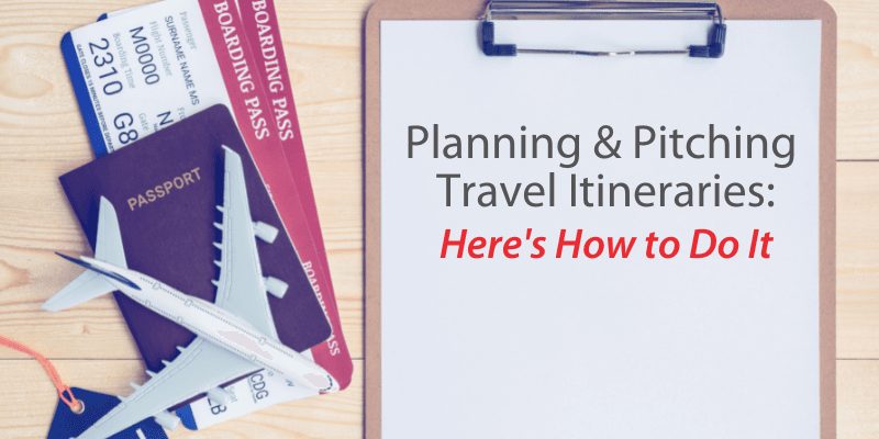 Planning & Pitching Travel Itineraries: Here's How to Do It