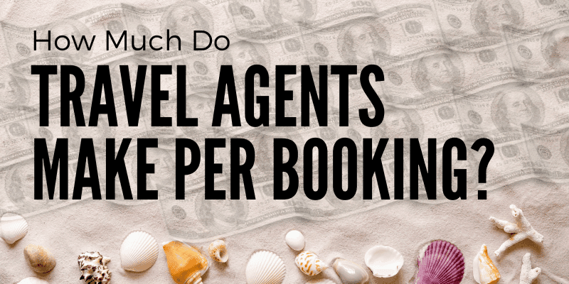 How Much do Travel Agents Make per Booking