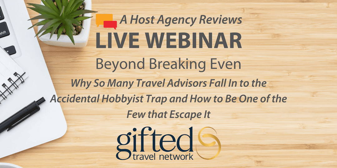 Beyond Breaking Even- Why So Many Travel Advisors Fall In to the Accidental Hobbyist Trap and How to Be One of the Few that Escape It