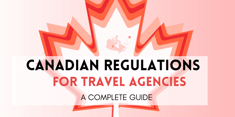 Canadian Regulations for Travel Agencies in a Nutshell