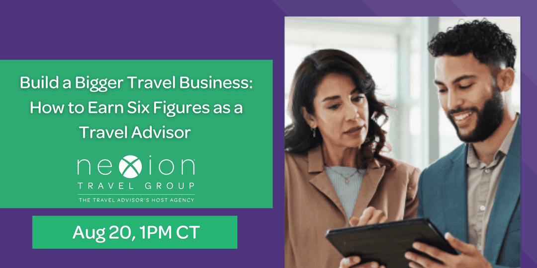 Build a Bigger Travel Business: How to Earn Six Figures as a Travel Advisor 