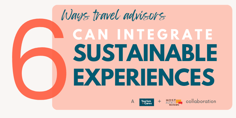 Six Ways Travel Advisors Can Integrate Sustainable Experiences